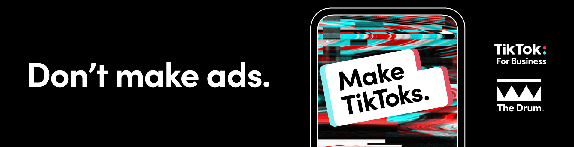 Don't make ads. Make TikToks